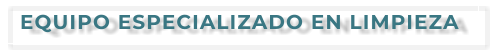 EQUIPO ESPECIALIZADO EN LIMPIEZA