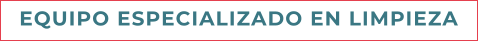 EQUIPO ESPECIALIZADO EN LIMPIEZA